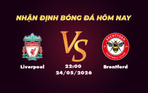liverpool brentford 24 05 ngoai hang anh